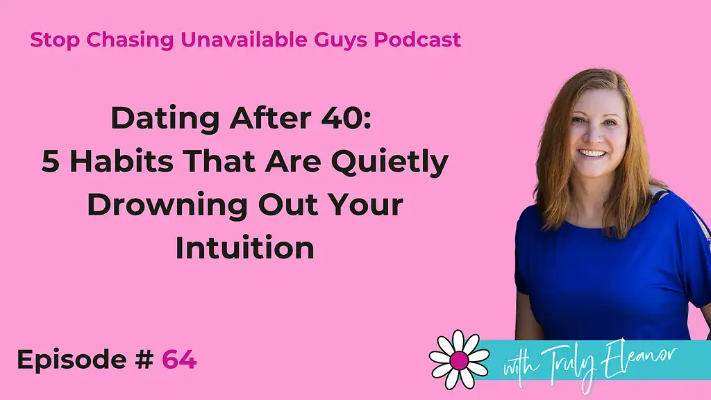 Episode #64 Dating After 40: 5 Habits That Are Quietly Drowning Out Your Intuition