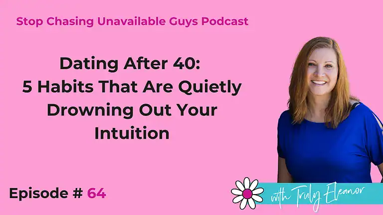 Episode #64 Dating After 40: 5 Habits That Are Quietly Drowning Out Your Intuition